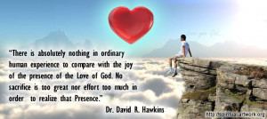 133 Dr David R Hawkins There is absolutely nothing in ordinary human ...