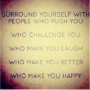 with people who make you happy surround yourself with people surround ...