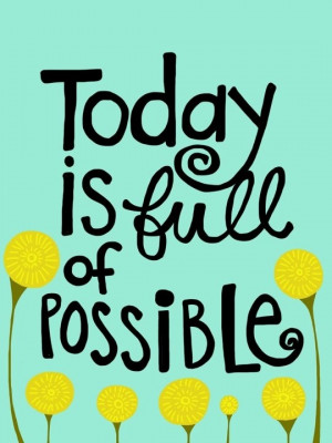 QUOTE OF THE DAY: EMBRACE THE POSSIBILITIES