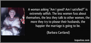 quote-a-woman-asking-am-i-good-am-i-satisfied-is-extremely-selfish-the ...