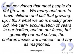 am convinced that most people do not maya angelou