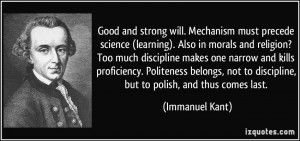 Good and strong will. Mechanism must precede science (learning). Also ...