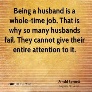 Being a husband is a whole-time job. That is why so many husbands fail ...