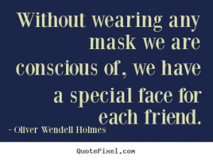 Without wearing any mask we are conscious of, we have a special face ...