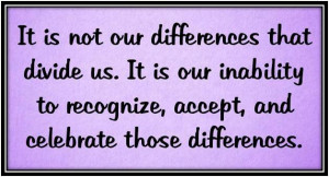 Quotes Accepting Others Differences ~ Celebrate Our Differences - Me ...