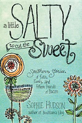 Little Salty to Cut the Sweet: Southern Stories of Faith, Family ...