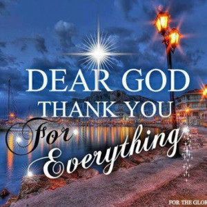 Dear God, thank You for everything.