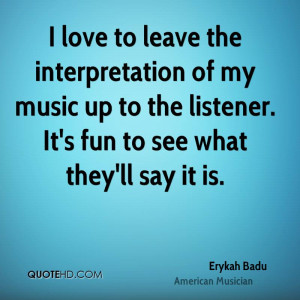 love to leave the interpretation of my music up to the listener. It ...