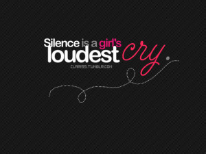 Silence Is A Girl’s Loudest Cry