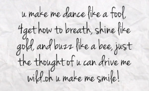 ... like a bee just the thought of u can drive me wild oh u make me smile