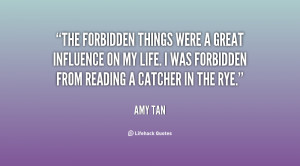 forbidden things were a great influence on my life. I was forbidden ...