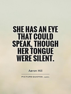 ... eye that could speak, though her tongue were silent Picture Quote #1