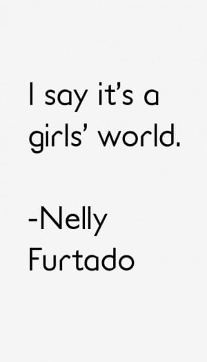 Nelly Furtado Quotes amp Sayings