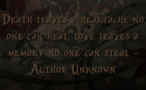 ... one can heal, love leaves a memory no one can steal - Author Unknown