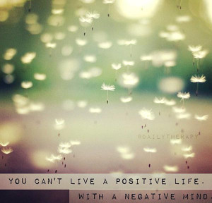 ... Thinking Quote 2: “You can’t live a positive life. With a negative