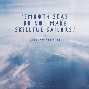Smooth seas do not make skillful sailors. Latest from the Her Lovely ...