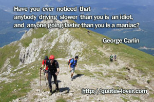 Have you ever noticed that anybody driving slower than you is an ...