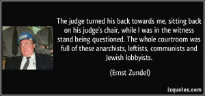 , sitting back on his judge's chair, while I was in the witness stand ...