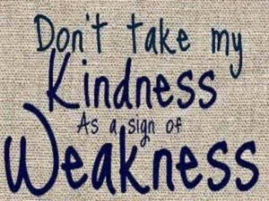 Kindness for.Weakness