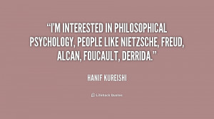 interested in philosophical psychology, people like Nietzsche ...