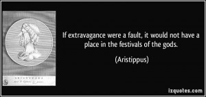 If extravagance were a fault, it would not have a place in the ...