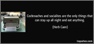 Cockroaches and socialites are the only things that can stay up all ...