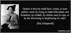 ... , or by the shortening or lengthening of a skirt. - Elsa Schiaparelli