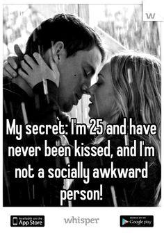 My secret: I'm 25 and have never been kissed, and I'm not a socially ...