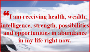 ... Affirmation - I Am Receiving Health and Wealth In Abundance Right Now