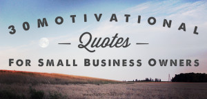... Business Owners ~ 30 Motivational Quotes for Small Business Owners