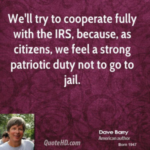 We'll try to cooperate fully with the IRS, because, as citizens, we ...
