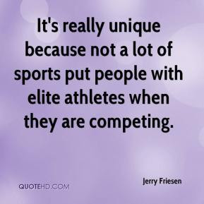 ... lot of sports put people with elite athletes when they are competing