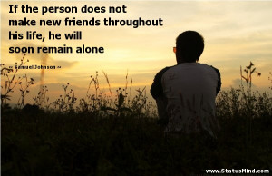 If the person does not make new friends throughout his life, he will ...