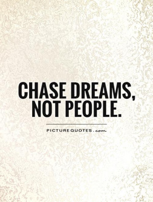 Chase Dreams Not People Quotes