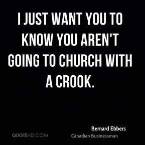just want you to know you aren't going to church with a crook.