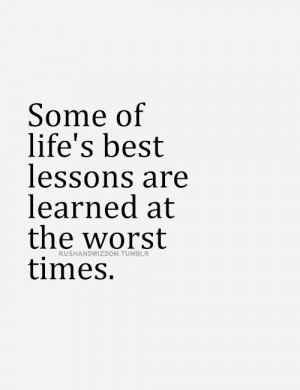 Some of life's best lessons are learned at the worst times.