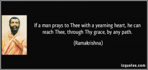 If a man prays to Thee with a yearning heart, he can reach Thee ...