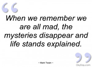when we remember we are all mad mark twain