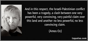 And in this respect, the Israeli-Palestinian conflict has been a ...