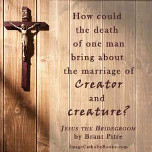 Dr. Pitre’s “Jesus The Bridegroom” — An Interview and Excerpt