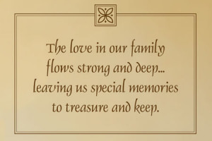 The love in our family flows strong and deep...leaving us special ...