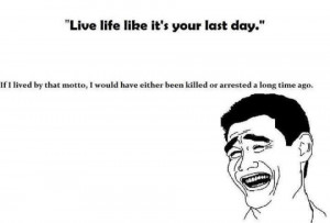 Live Life like its your last Day!