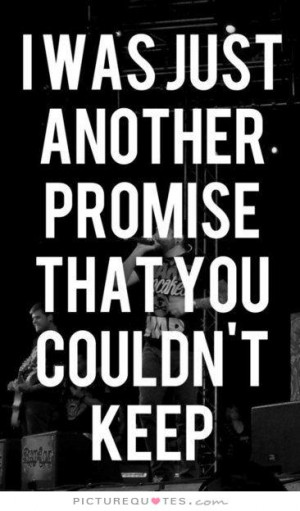 was just another promise that you couldn't keep Picture Quote #1
