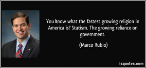 ... America is? Statism. The growing reliance on government. - Marco Rubio