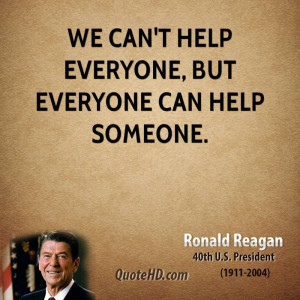 We can't help everyone, but everyone can help someone.