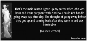 That's the main reason I gave up my career after John was born and I ...