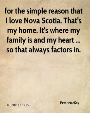 Peter MacKay - for the simple reason that I love Nova Scotia. That's ...