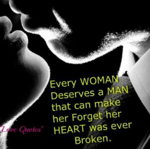 Every Woman Deserves A Man That Can Make Her Forget Her Heart Was Ever ...
