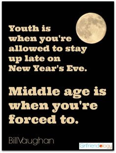 ... Eve. Middle age is when you’re forced to. :) #newyear #quote