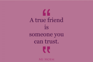 So those are what I consider to be the marks of a true friend. What do ...